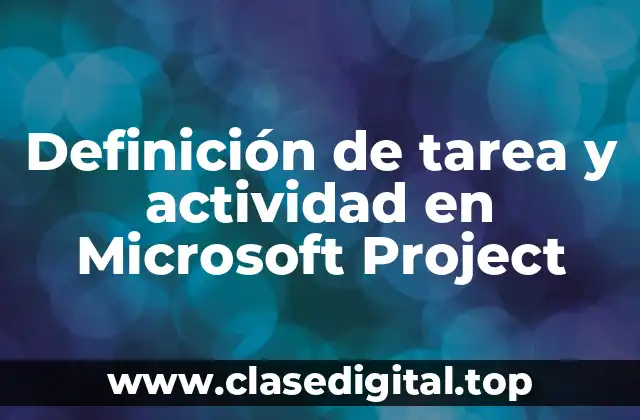 Definición de tarea y actividad en Microsoft Project