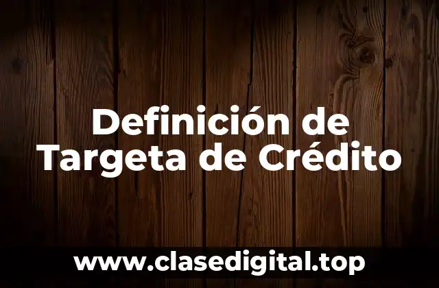 Definición de Targeta de Crédito