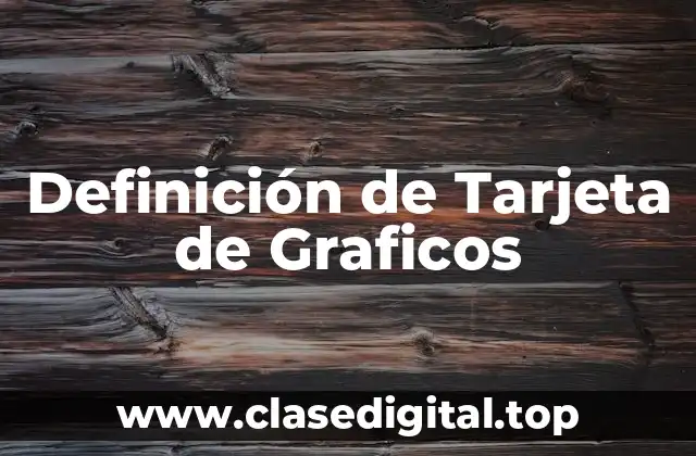 Definición de Tarjeta de Graficos
