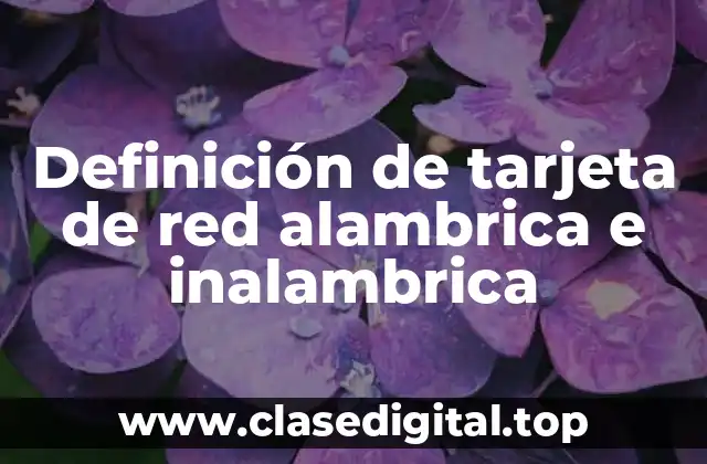 Definición de tarjeta de red alambrica e inalambrica