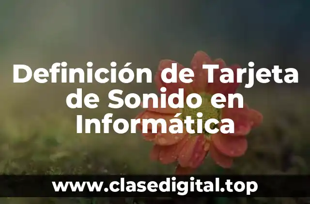 Definición de Tarjeta de Sonido en Informática