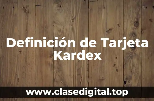 Definición técnica de Tarjeta Kardex