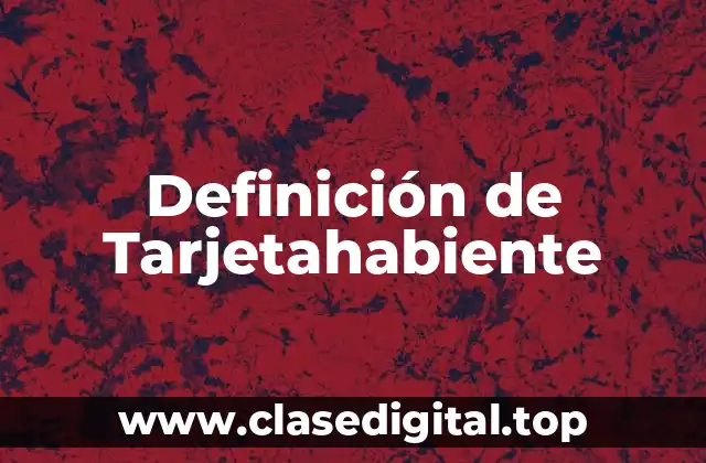 Definición de Tarjetahabiente