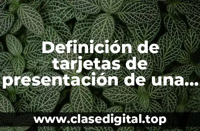 Definición de tarjetas de presentación de una empresa muy profesionales