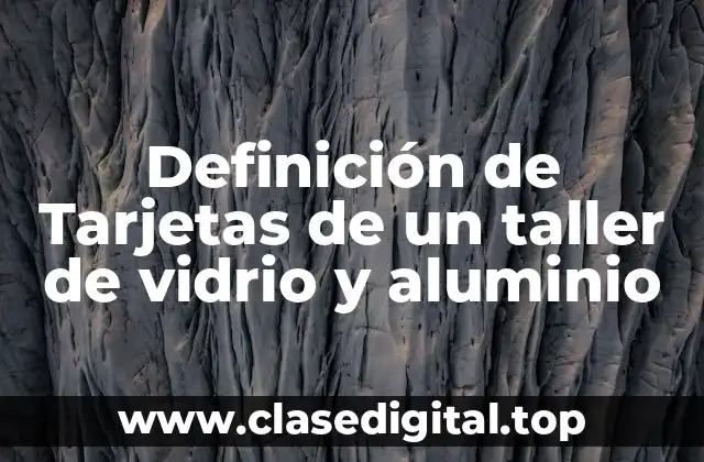 Definición de Tarjetas de un taller de vidrio y aluminio