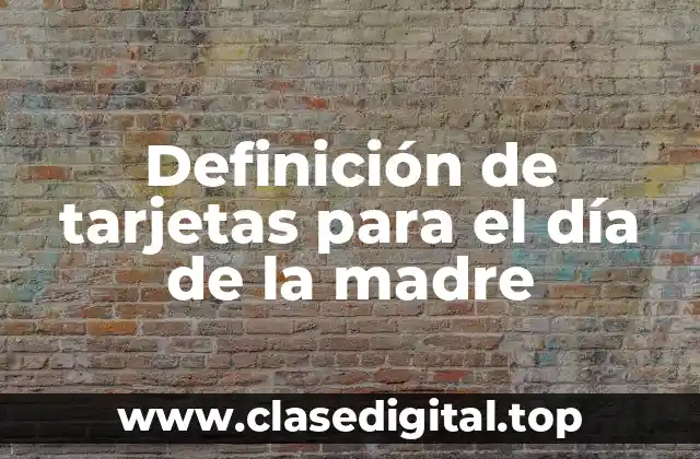 Definición de tarjetas para el día de la madre