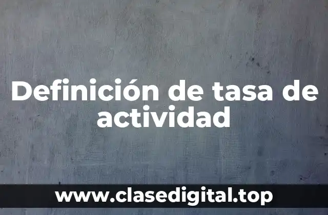Definición de tasa de actividad