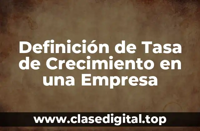 Definición de Tasa de Crecimiento en una Empresa