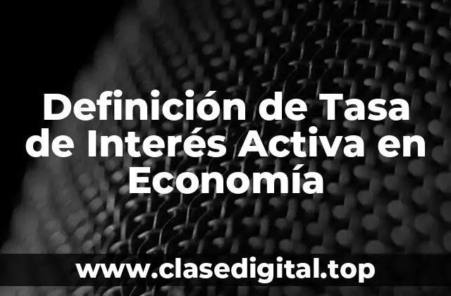 Definición de Tasa de Interés Activa en Economía