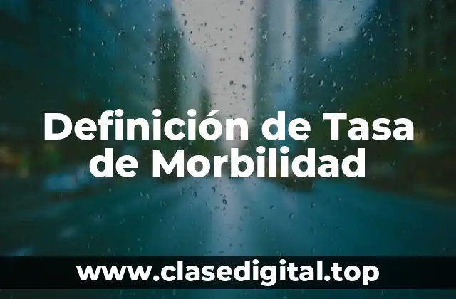 Definición Técnica de Tasa de Morbilidad