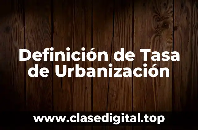 Definición de Tasa de Urbanización