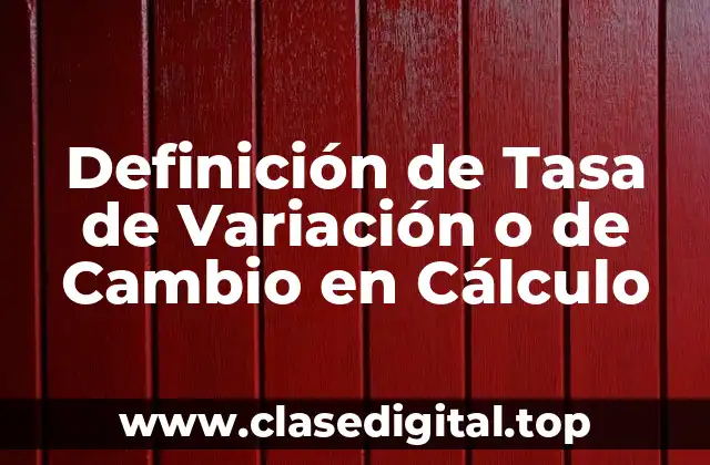 Definición de Tasa de Variación o de Cambio en Cálculo