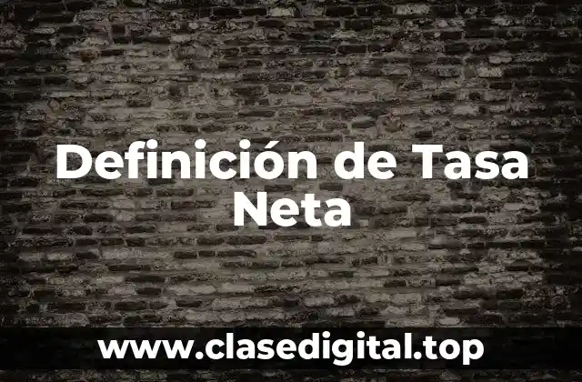 Definición técnica de Tasa Neta