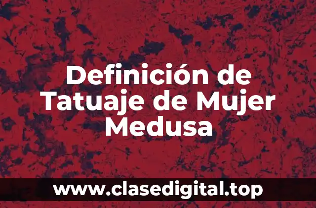 Definición de Tatuaje de Mujer Medusa