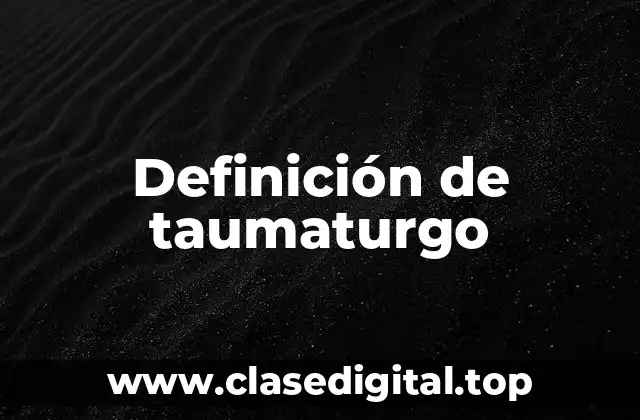 Definición de taumaturgo