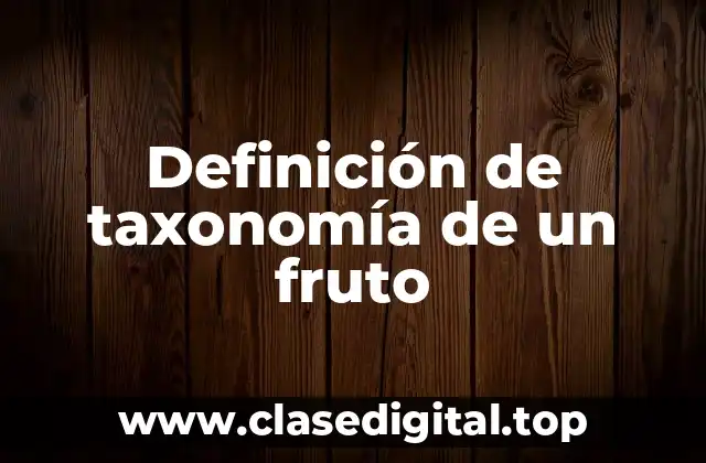 Definición de taxonomía de un fruto