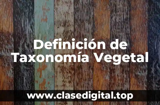 Definición técnica de Taxonomía Vegetal
