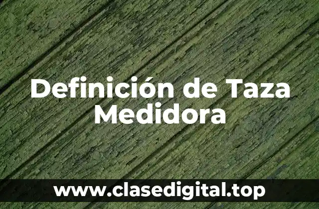 Definición de Taza Medidora