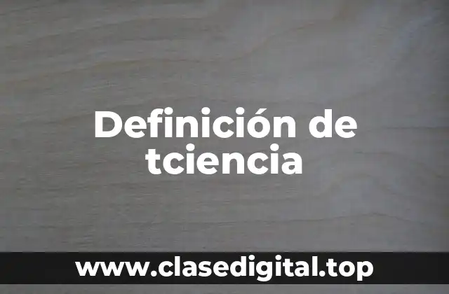 Definición de tciencia