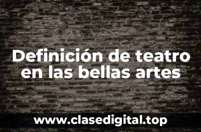 Definición de teatro en las bellas artes