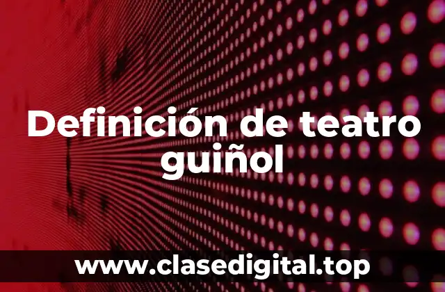 Definición de teatro guiñol