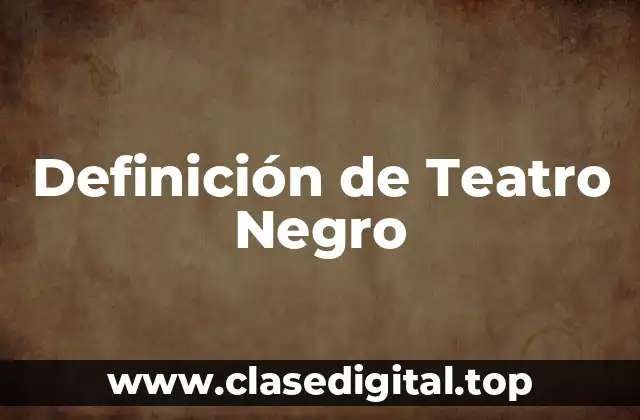 Definición de Teatro Negro