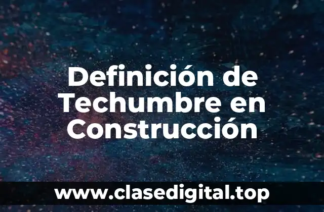 Definición de Techumbre en Construcción
