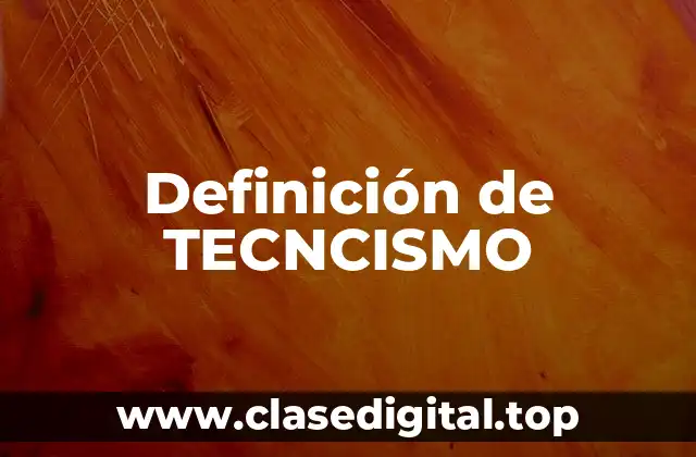 Definición de TECNCISMO