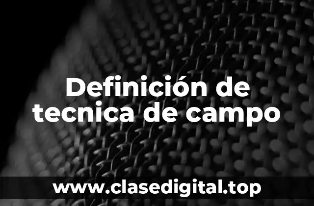 Definición de tecnica de campo