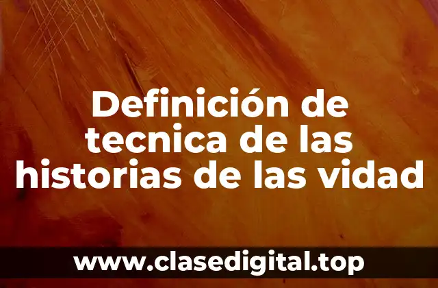 Definición de tecnica de las historias de las vidad