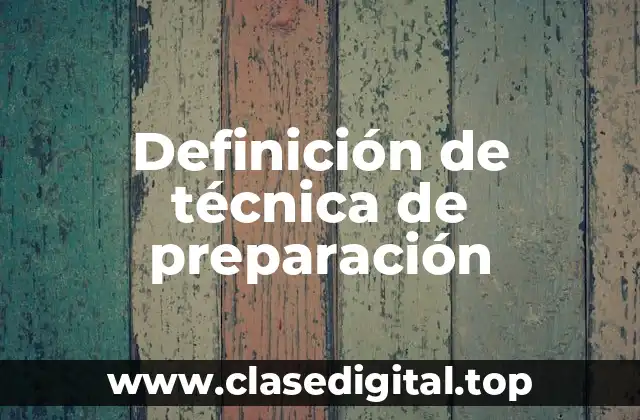 Definición técnica de técnica de preparación