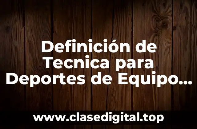 Definición de Tecnica para Deportes de Equipo Mechling 1983