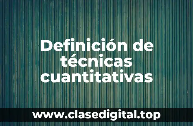 Definición de técnicas cuantitativas