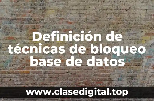 Definición técnica de técnicas de bloqueo base de datos