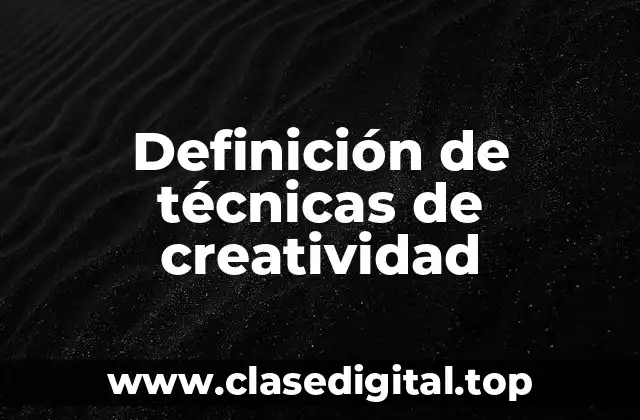 Definición de técnicas de creatividad