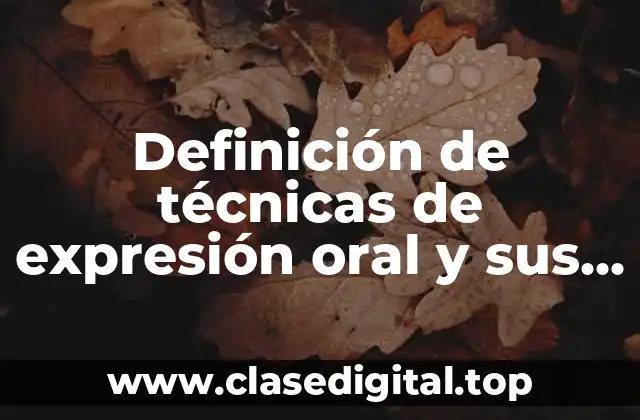 Definición de técnicas de expresión oral y sus cualidades
