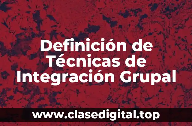 Definición de Técnicas de Integración Grupal