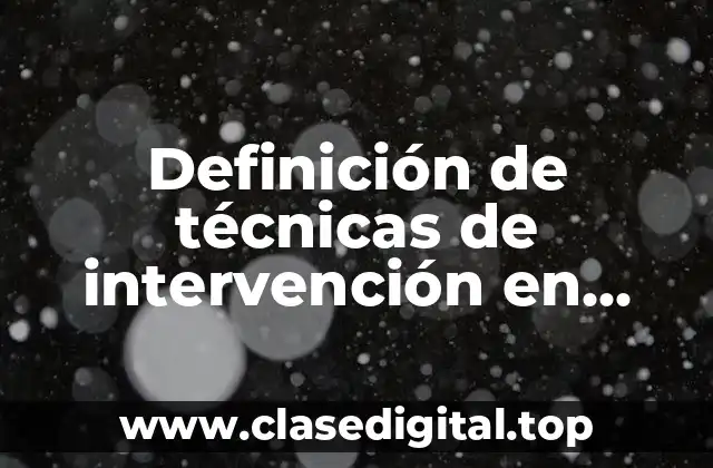 Definición de técnicas de intervención en trabajo social