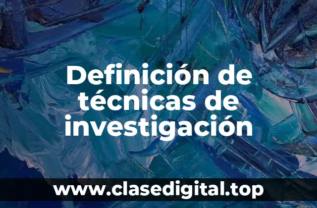 Definición técnica de técnicas de investigación
