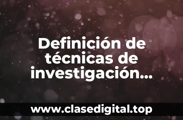 Definición de técnicas de investigación científica