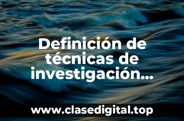 Definición de técnicas de investigación criminológicas