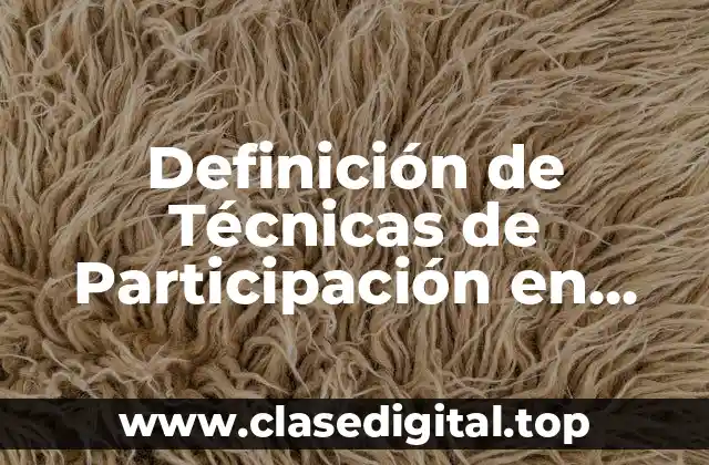 Definición Técnica de Técnicas de Participación en Educación Alternativa