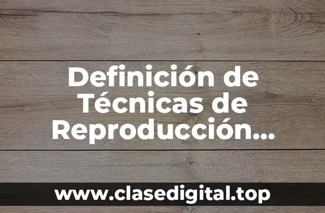 Definición de Técnicas de Reproducción Asistida