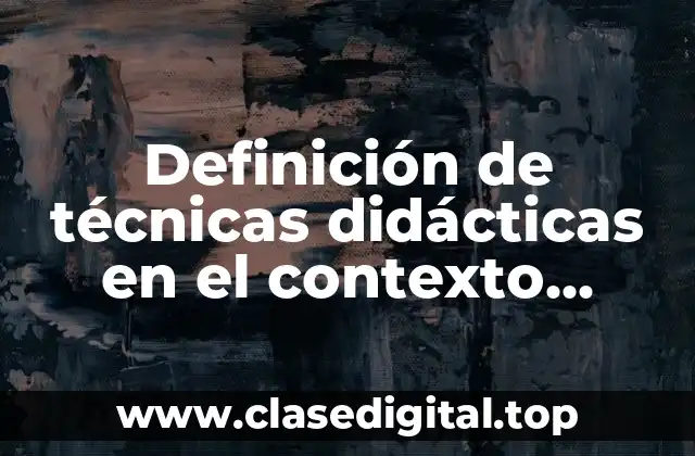 Definición de técnicas didácticas en el contexto organizacional