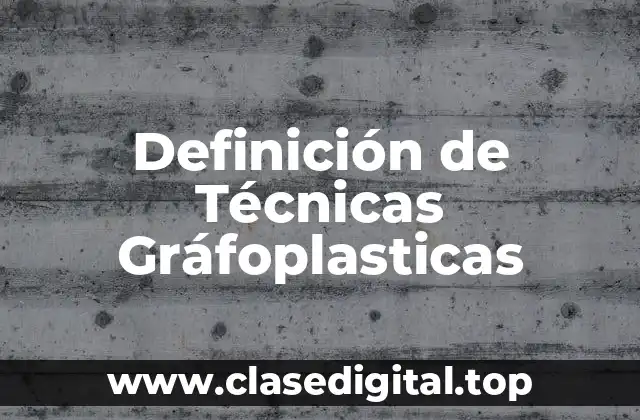 Definición de Técnicas Gráfoplasticas