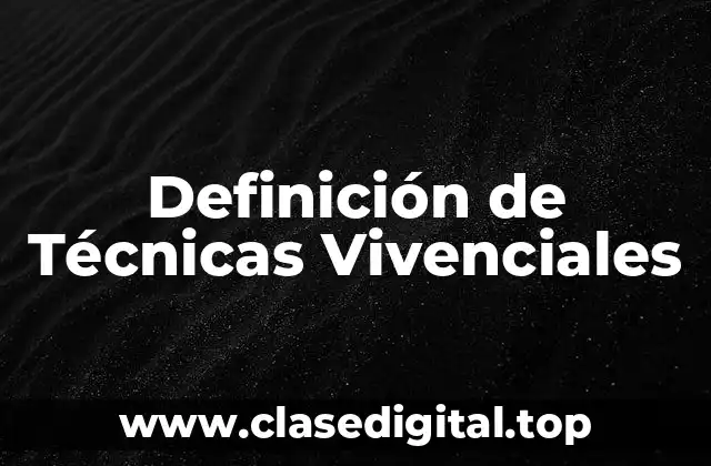 Definición de Técnicas Vivenciales