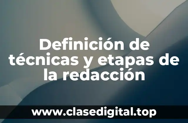 Ejemplos de técnicas y etapas de la redacción