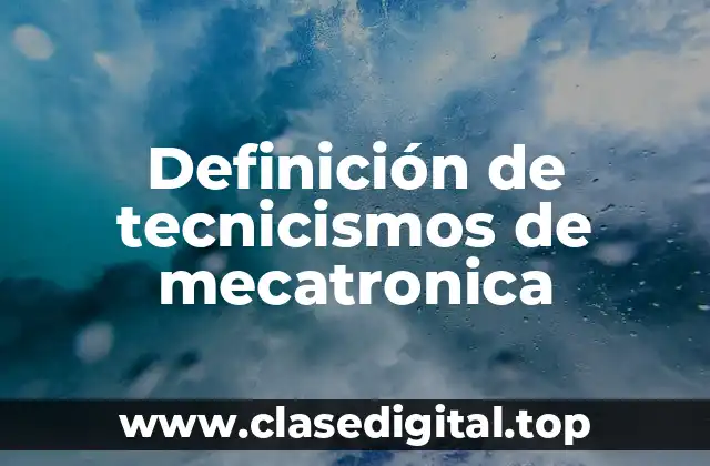 Ejemplos de Tecnicismos de Mecatronica