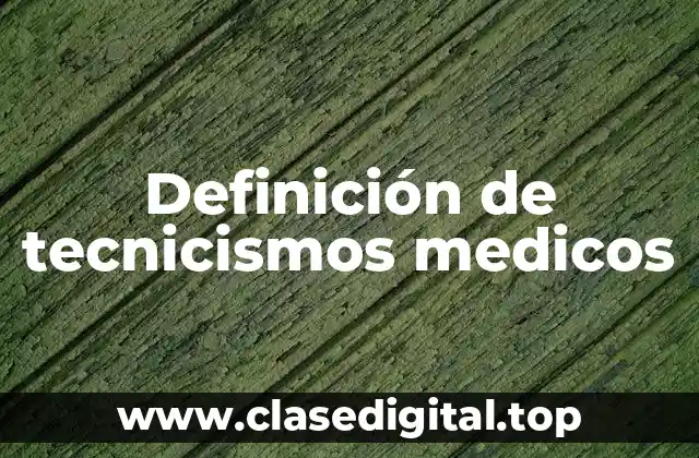 Definición de tecnicismos medicos