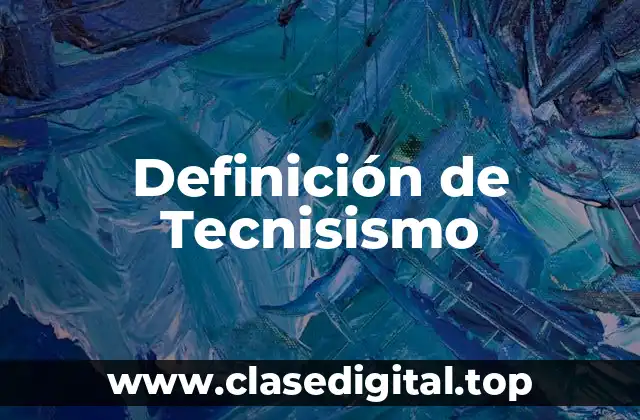 Definición técnica de Tecnisismo
